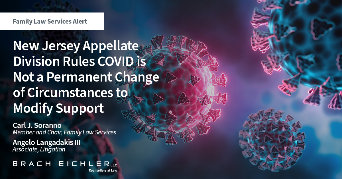 New Jersey Appellate Division Rules COVID is Not a Permanent Change of Circumstances to Modify Support - Family Law Services Alert - Carol J. Soranno, Angelo Langadakis III - Brach Eichler