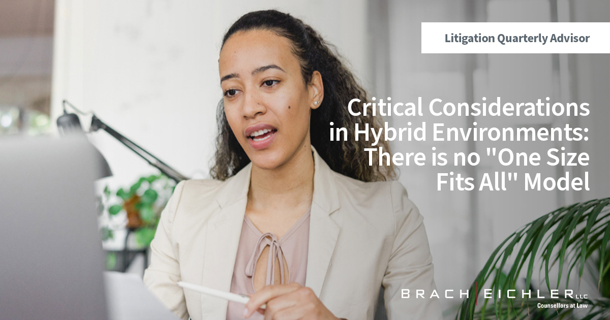 CRITICAL CONSIDERATIONS IN HYBRID ENVIRONMENTS: THERE IS NO “ONE SIZE FITS ALL” MODEL | Matthew M. Collins & Lauren A. Woods | Litigation Quarterly Advisor | Spring 2022
