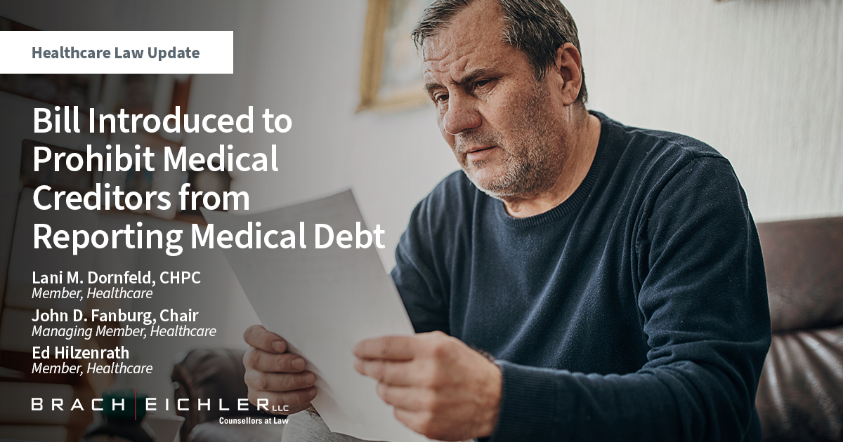 Bill Introduced to Prohibit Medical Creditors from Reporting Medical Debt to Credit Reporting Agencies - Brach Eichler - Healthcare Law Alert - June 2022