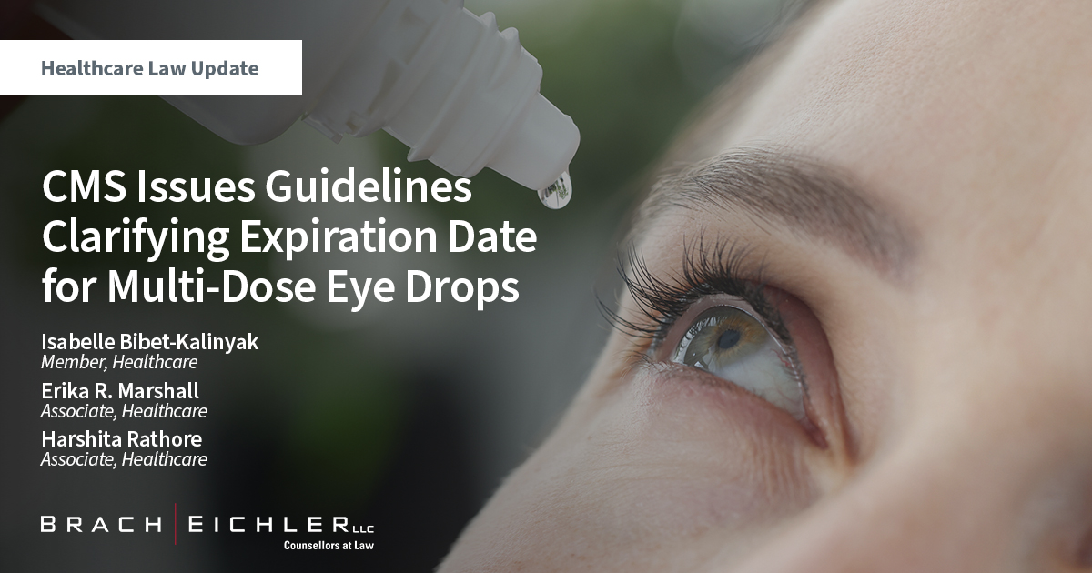 CMS Issues Guidelines Clarifying Expiration Date for Multi-Dose Eye Drops - Healthcare Law Update - June 2022 - Isabelle Bibet-Kalinyak, Erika R. Marshall, Harshita Rathore