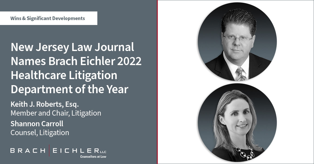 New Jersey Law Journal Names Brach Eichler 2022 Healthcare Litigation Department of the Year - Keith J. Roberts, Shannon Carol - Brach Eichler