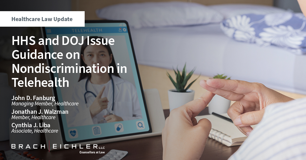 HHS and DOJ Issue Guidance on Nondiscrimination in Telehealth - Healthcare Law Alert - July/August 2022 - John D. Fanburg, Jonathan J. Walzman, Cynthia J. Liba - Brach Eichler