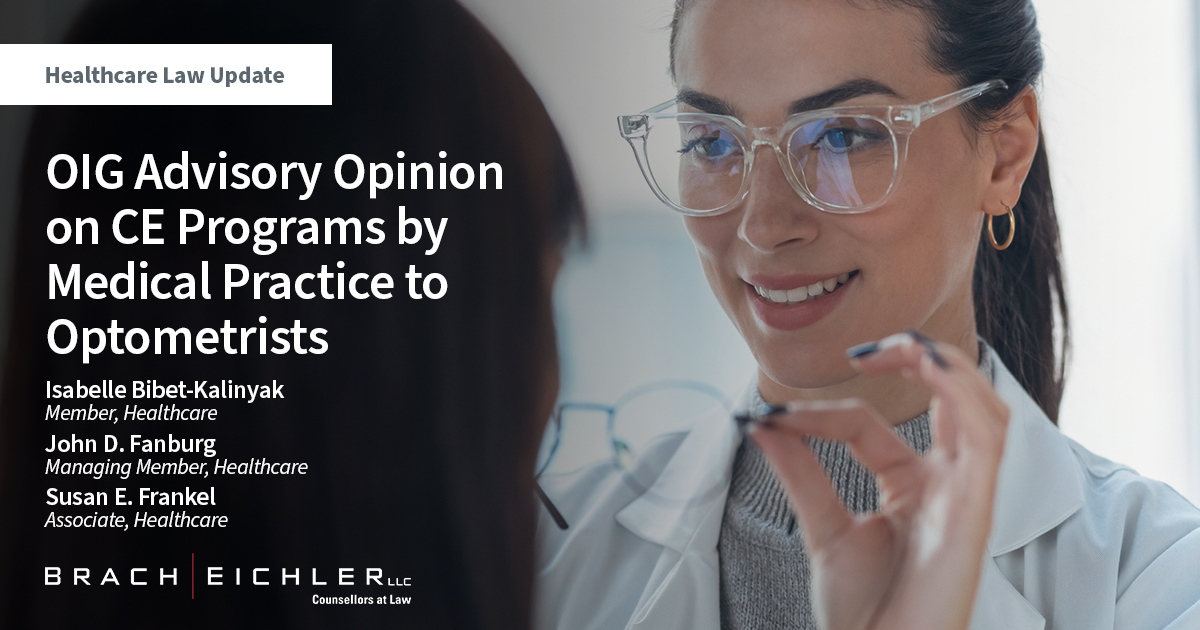 OIG Advisory Opinion on CE Programs by Medical Practice to Optometrists - Healthcare Law Alert - Isabelle Bibet-Kalinyak, John D. Fanburg, Susan E. Frankel - Brach Eichler
