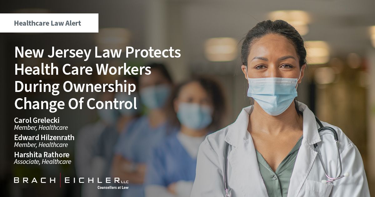 New Jersey Law Protects Health Care Workers During Ownership Change Of Control - Healthcare Law Alert - Carol Grelecki, Edward Hilzenrath, Harshita Rathore - Brach Eichler