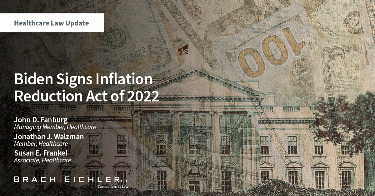 Biden Signs Inflation Reduction Act of 2022 - Healthcare Law Update - September 2022 - John D. Fanburg, Jonathan J. Walzman - Brach Eichler