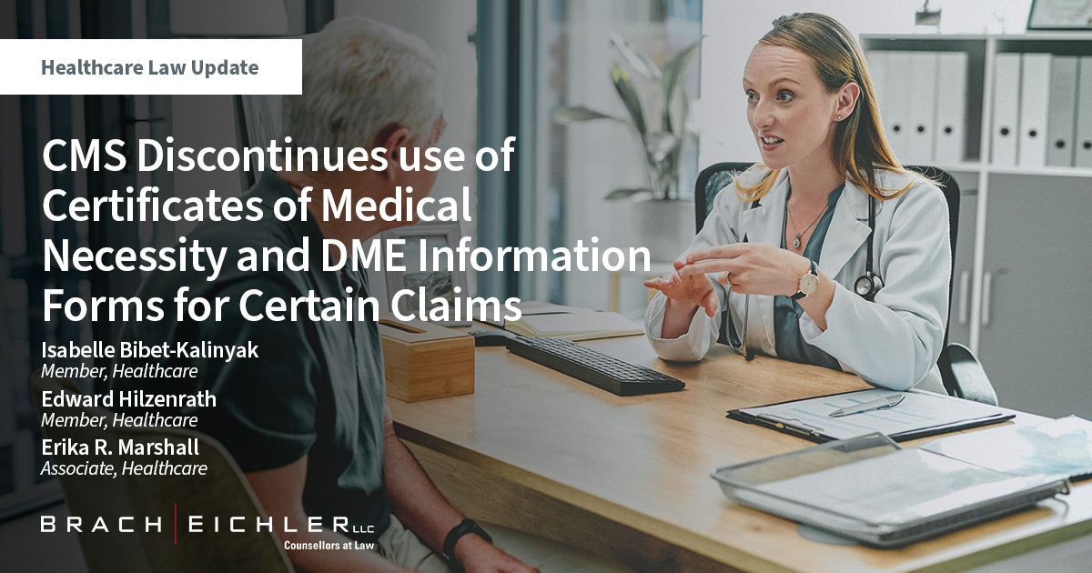 CMS Discontinues use of Certificates of Medical Necessity and DME Information Forms for Certain Claims - Healthcare Law Update - September 2022 - Brach Eichler