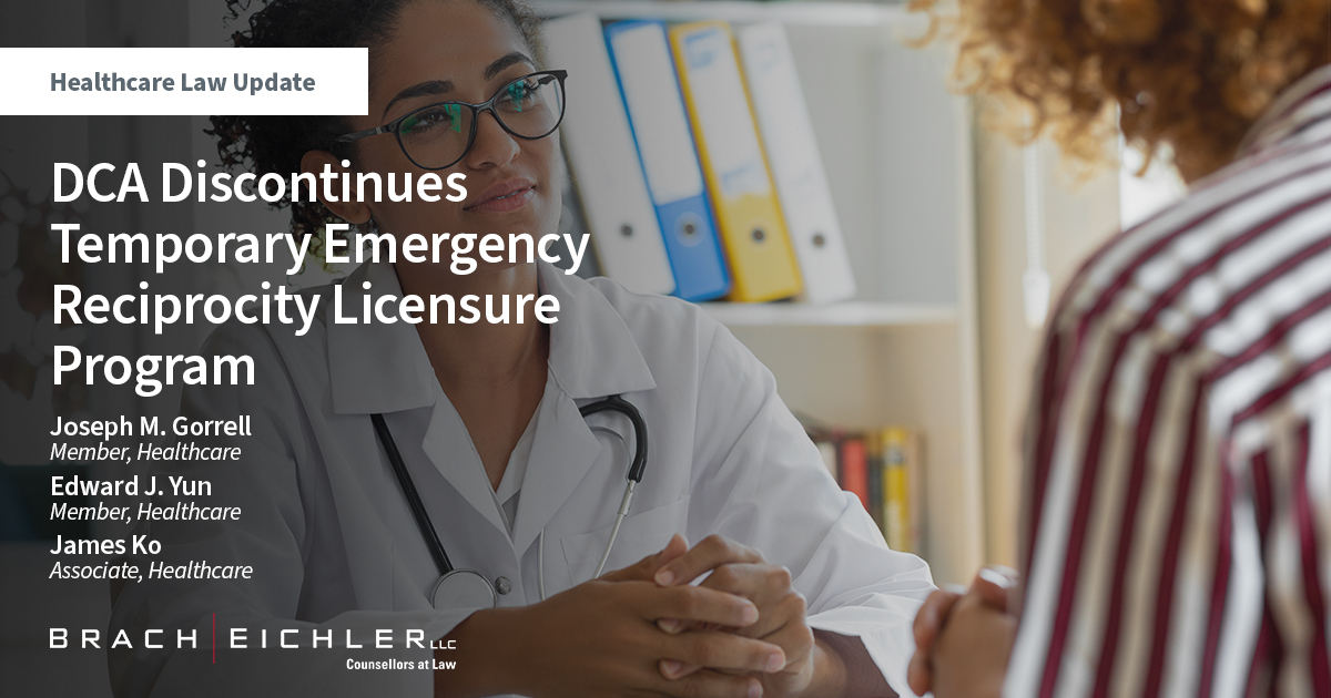 DCA Discontinues Temporary Emergency Reciprocity Licensure Program - Healthcare Law Update - September 2022 - Brach Eichler
