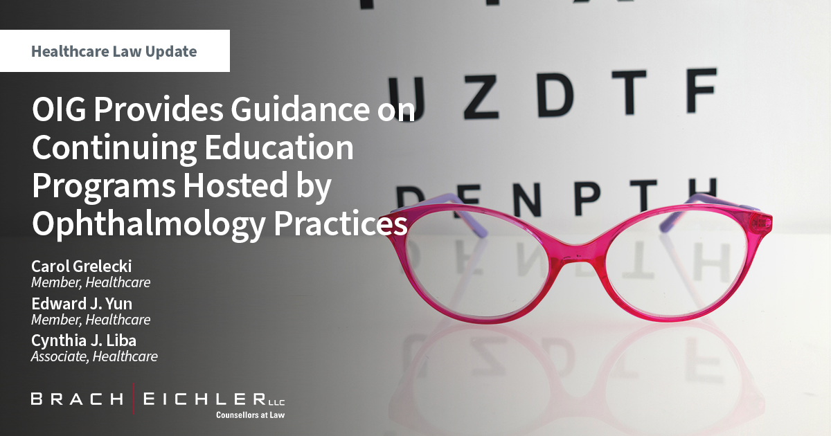 OIG Provides Guidance on Continuing Education Programs Hosted by Ophthalmology Practices - Healthcare Law Update - October 2022 - Brach Eichler