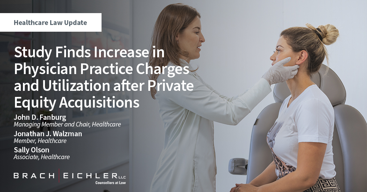 Study Finds Increase in Physician Practice Charges and Utilization after Private Equity Acquisitions - Healthcare Law Update - October 2022 - Brach Eichler