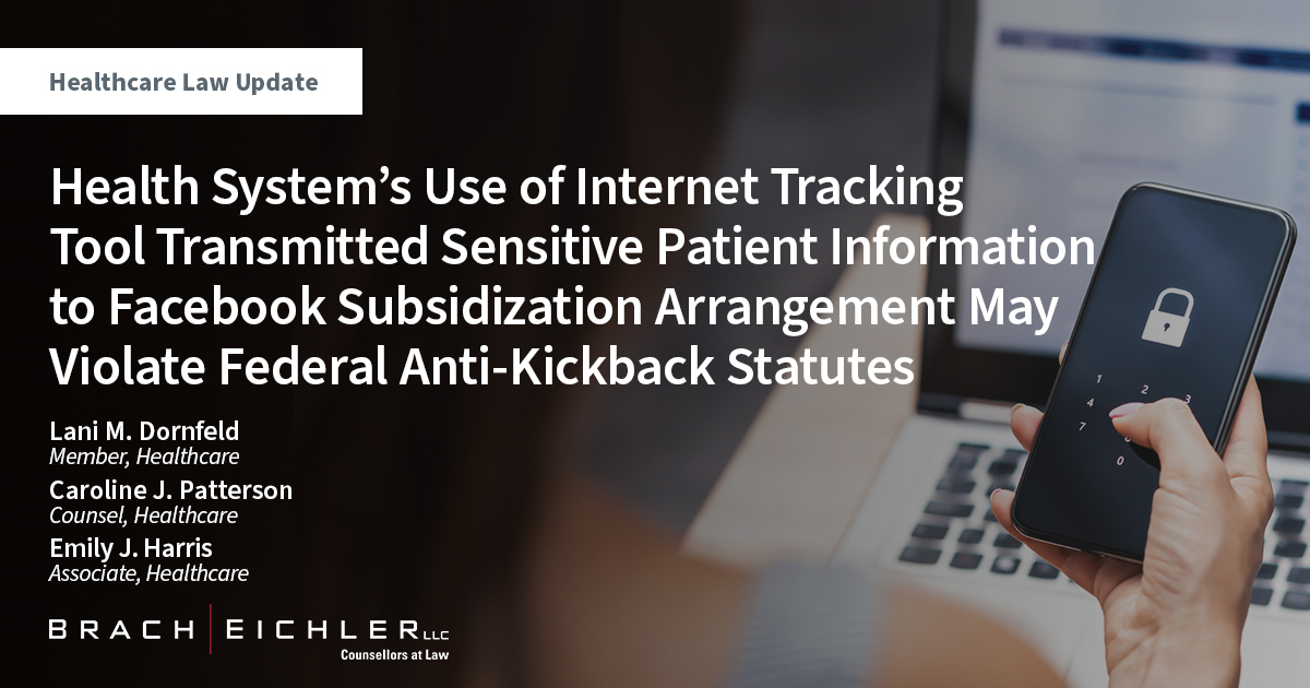 Health System’s Use of Internet Tracking Tool Transmitted Sensitive Patient Information to Facebook - Healthcare Law Update - November 2022 - Brach Eichler