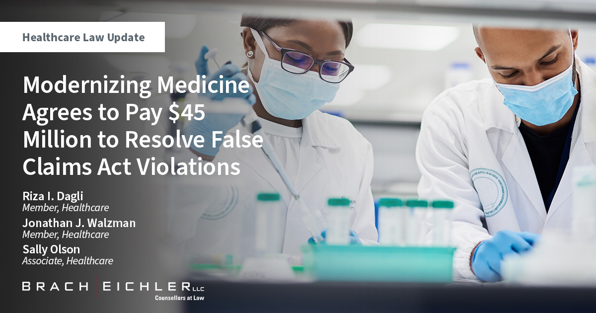 Modernizing Medicine Agrees to Pay $45 Million to Resolve False Claims Act Violations Related to Referrals - Healthcare Law Update - November 2022 - Brach Eichler