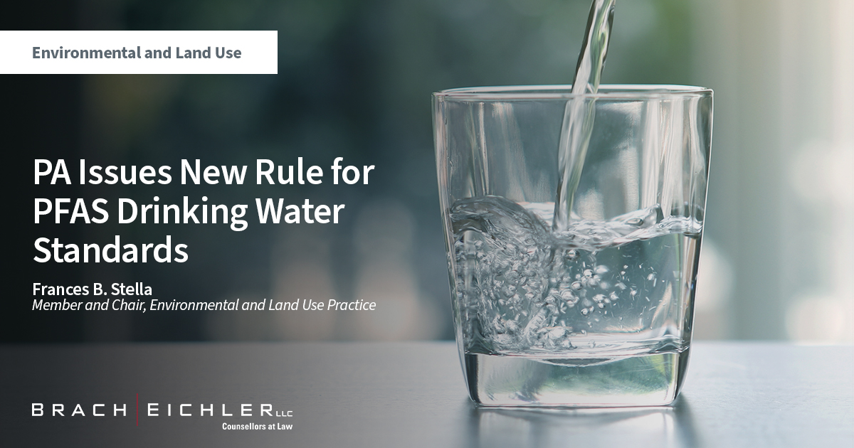 PA Issues New Rule for PFAS Drinking Water Standards - Environmental and Land Use - Brach Eichler