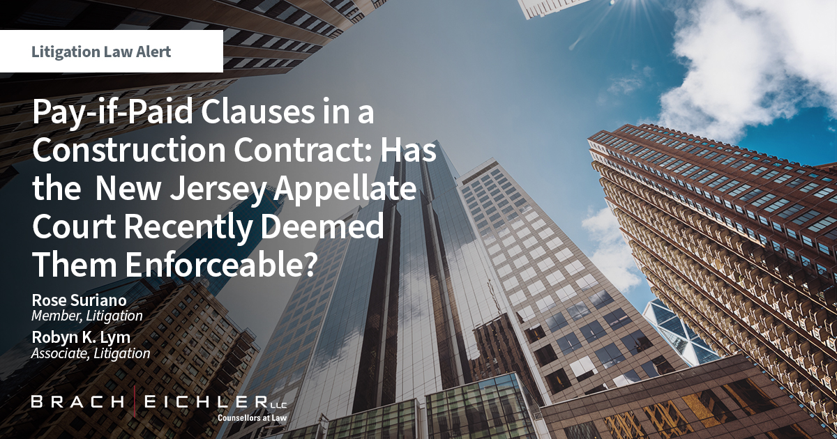Pay-if-Paid Clauses in a Construction Contract: Has the New Jersey Appellate Court Recently Deemed Them Enforceable? - Litigation Law Alert - Brach Eichler
