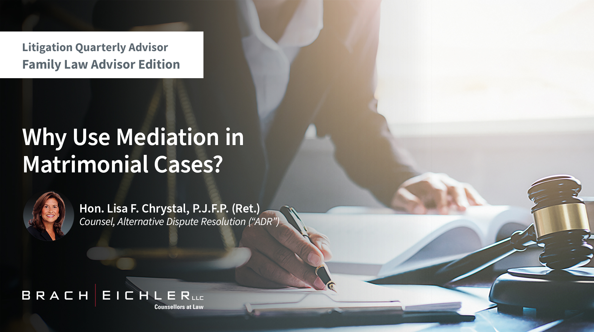 WHY USE MEDIATION IN MATRIMONIAL CASES? - Litigation Quarterly Advisor - Family Law Advisor Edition - Brach Eichler