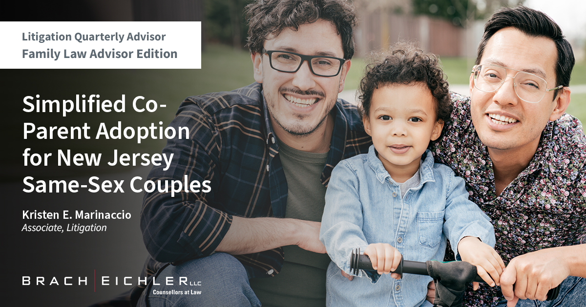 SIMPLIFIED CO-PARENT ADOPTION FOR NEW JERSEY SAME-SEX COUPLES - Litigation Quarterly Advisor - Family Law Advisor Edition - Brach Eichler