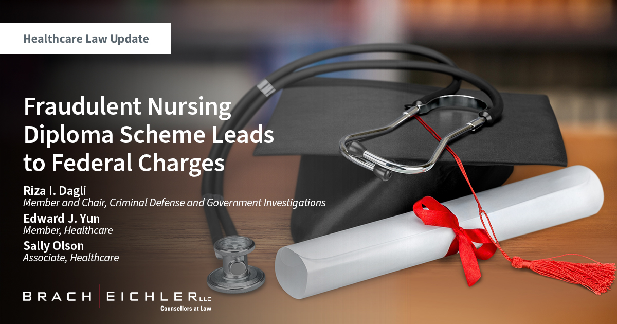 Fraudulent Nursing Diploma Scheme Leads to Federal Charges - Healthcare law Update - February 2023 - Brach Eichler