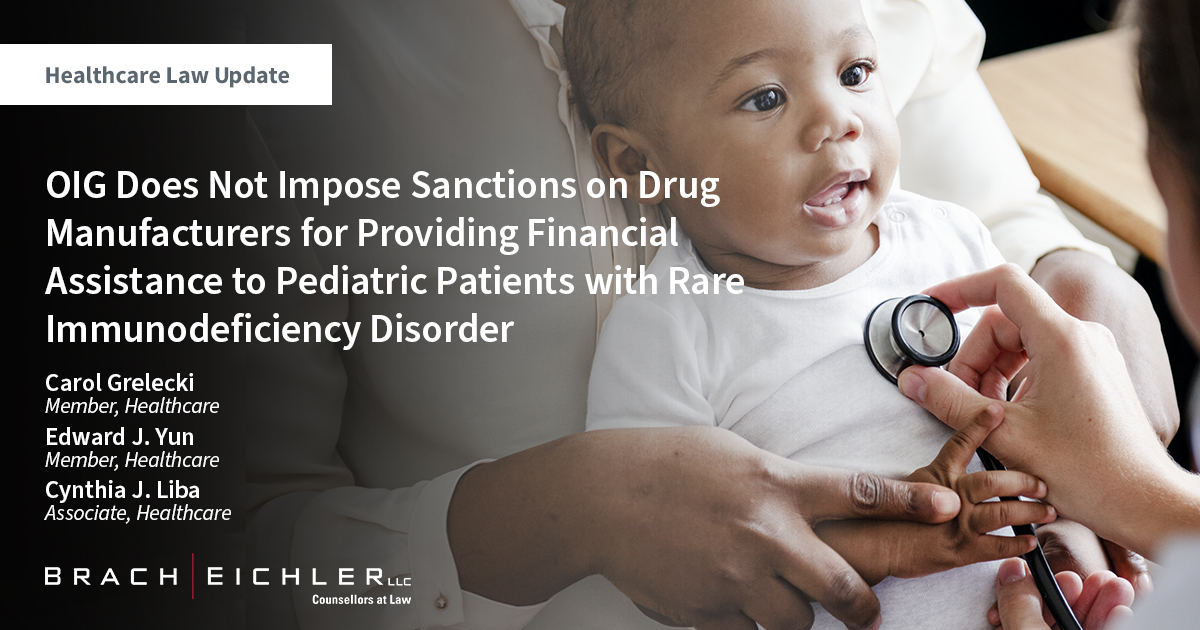 OIG Does Not Impose Sanctions on Drug Manufacturers for Providing Financial Assistance to Pediatric Patients with Rare Immunodeficiency Disorder - Healthcare Law Update - March 2023 - Brach Eichler