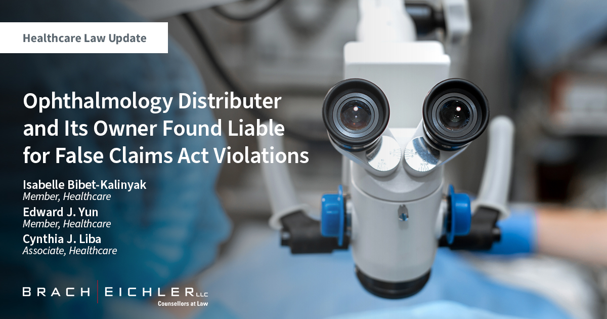 Ophthalmology Distributer and Its Owner Found Liable for False Claims Act Violations - Healthcare Law Update - March 2023 - Brach Eichler