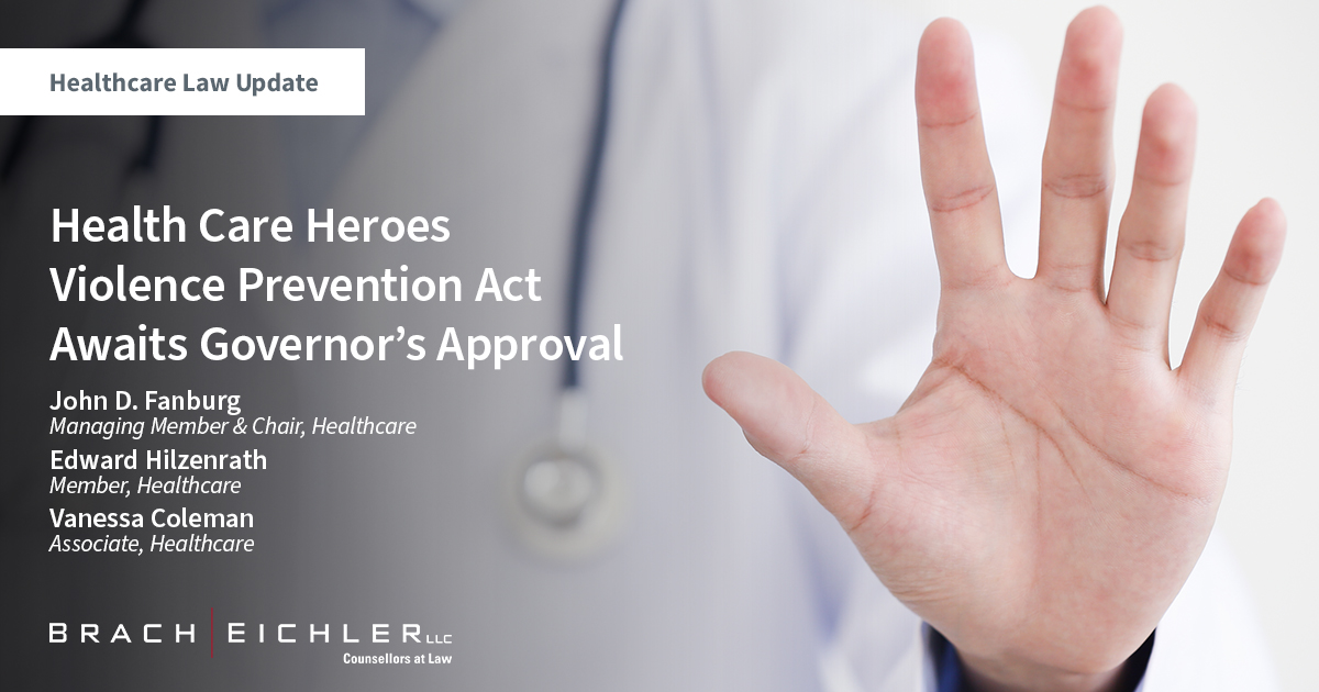 Health Care Heroes Violence Prevention Act Awaits Governor’s Approval - Healthcare Law Update - March 2023 - Brach Eichler
