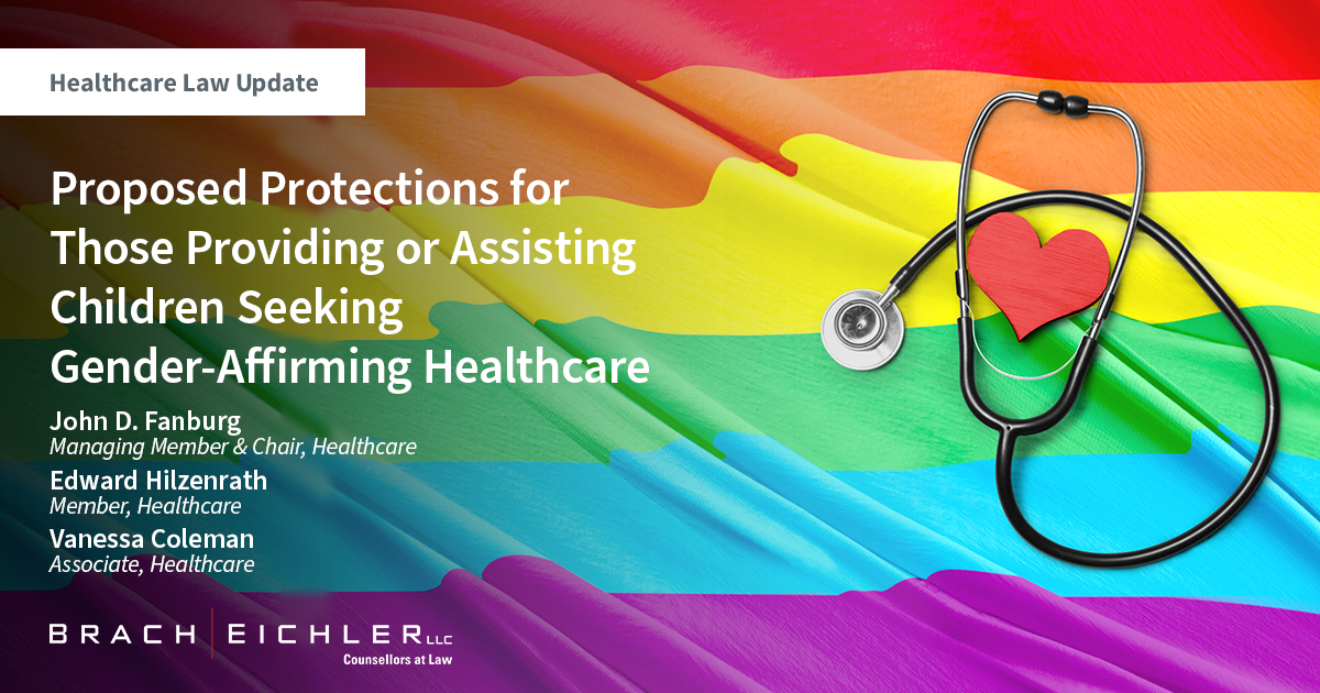 Proposed Protections for Those Providing or Assisting Children Seeking Gender-Affirming Healthcare - Healthcare Law Update - March 2023 - Brach Eichler