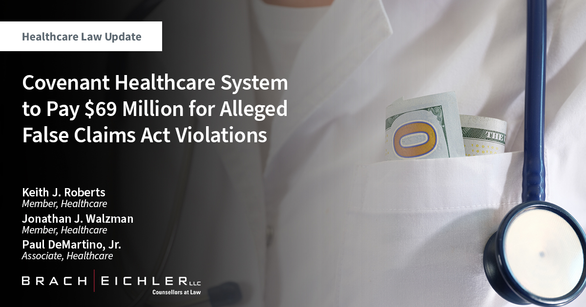 Covenant Healthcare System to Pay $69 Million for Alleged False Claims Act Violations - Healthcare Law Update - April 2023 - Brach Eichler
