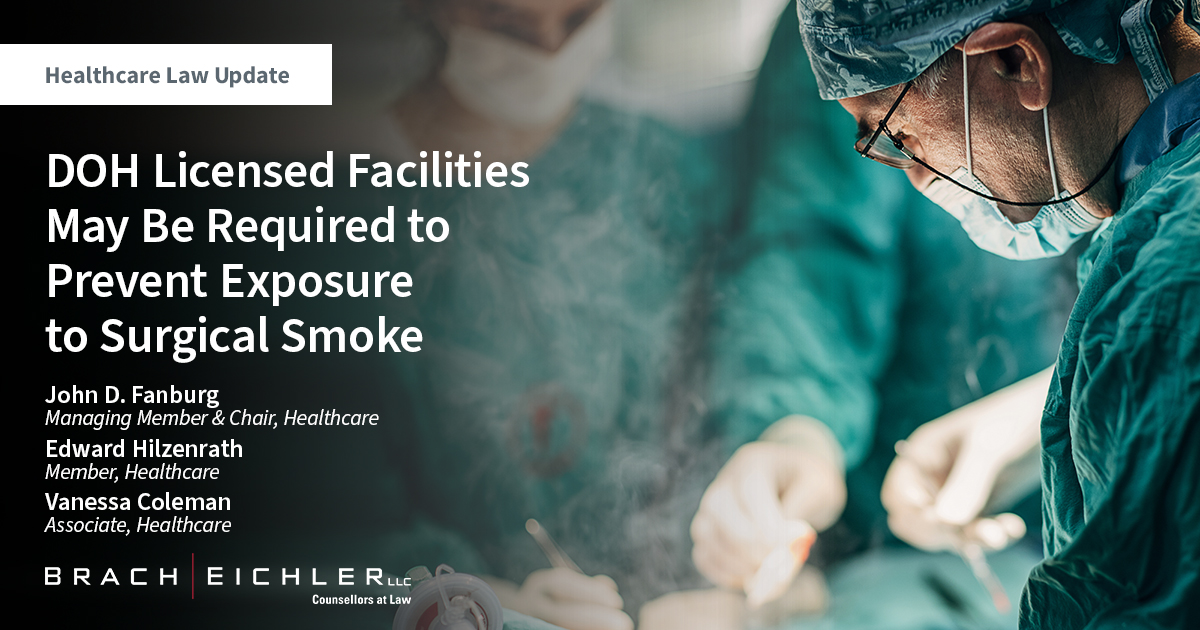 DOH Licensed Facilities May Be Required to Prevent Exposure to Surgical Smoke - Healthcare Law Update - February 2023 - Brach Eichler