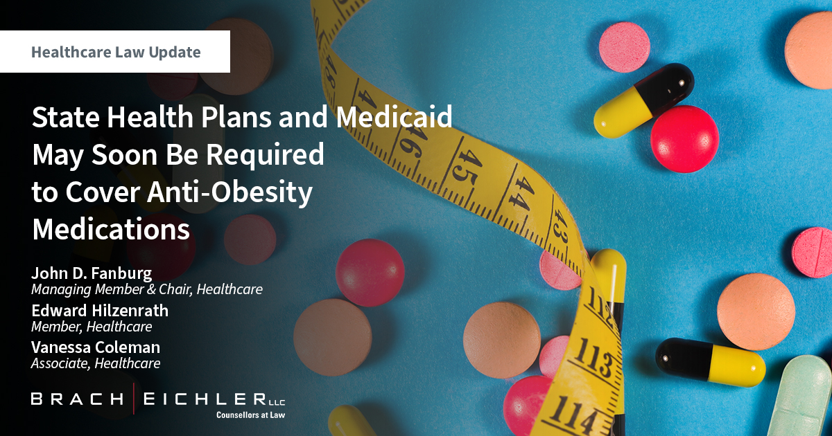 State Health Plans and Medicaid May Soon Be Required to Cover Anti-Obesity Medications - Healthcare Law Update - April 2023 - Brach Eichler