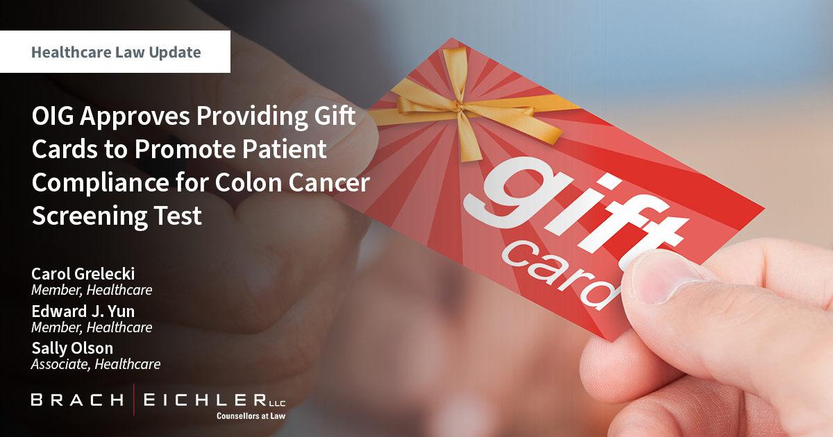 OIG Approves Providing Gift Cards to Promote Patient Compliance for Colon Cancer Screening Test - Healthcare Law Alert - May 2023 - Brach Eichler