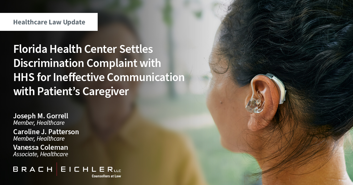 Florida Health Center Settles Discrimination Complaint with HHS for Ineffective Communication with Patient’s Caregiver - Healthcare law Update - May 2023 - Brach Eichler