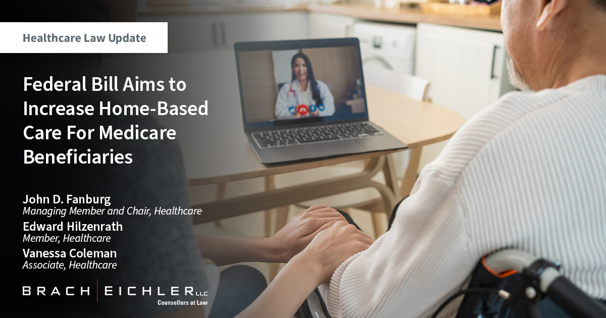 Federal Bill Aims to Increase Home-Based Care For Medicare Beneficiaries - Healthcare law Update - May 2023 - Brach Eichler
