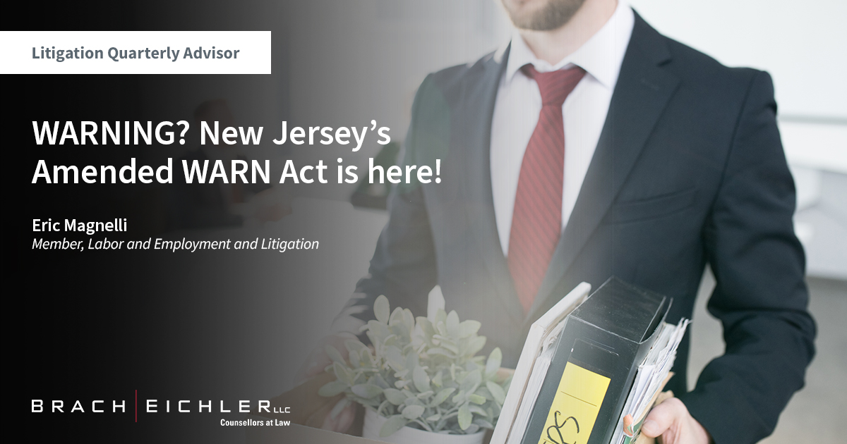 WARNING? New Jersey’s Amended Warn Act Is Here! - Litigation Quarterly Advisor: Labor & Employment Edition - Spring 2023 - Brach Eichler