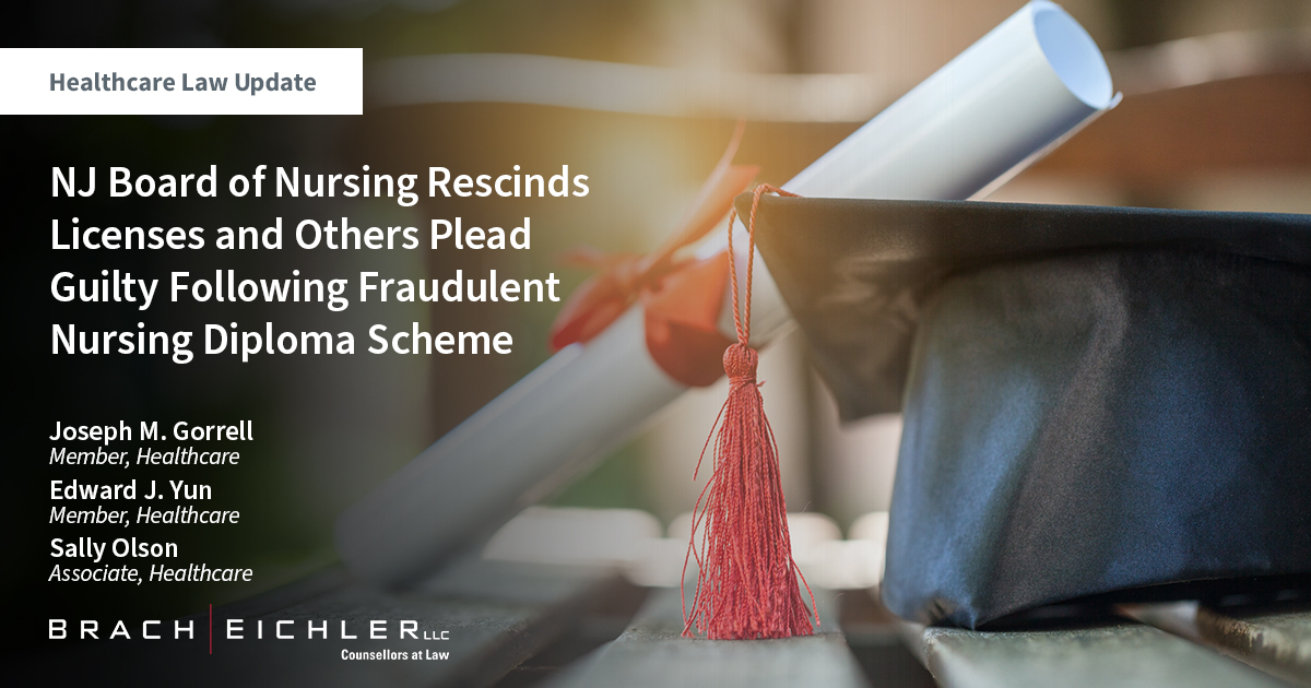 NJ Board of Nursing Rescinds Licenses and Others Plead Guilty Following Fraudulent Nursing Diploma Scheme - Healthcare Law Update - June 2023 - Brach Eichler