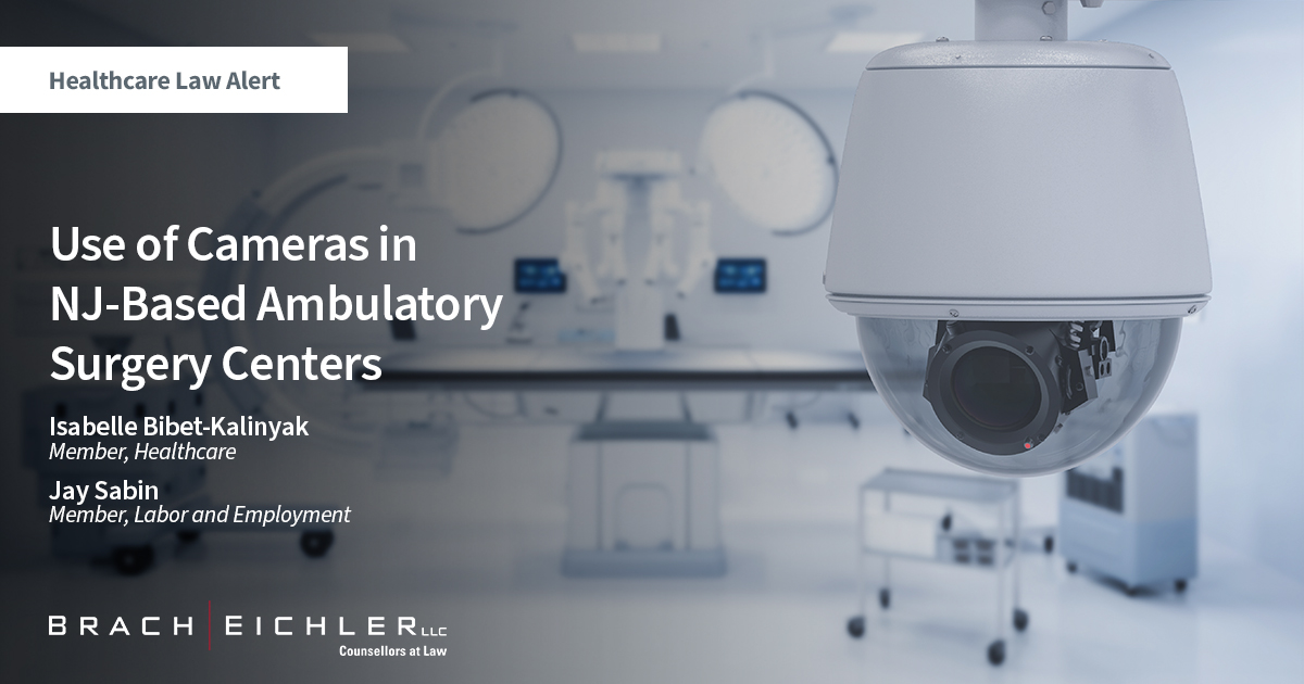 Use of Cameras in NJ-Based Ambulatory Surgery Centers - Healthcare Law Alert - Isabelle Bibet-Kalinyak and Jay Sabin