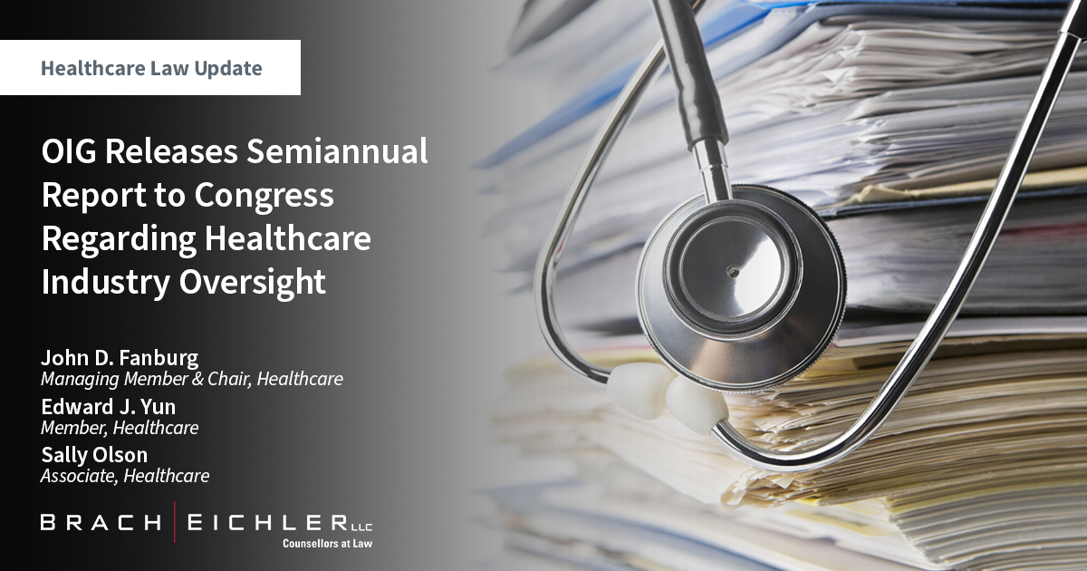 OIG Releases Semiannual Report to Congress Regarding Healthcare Industry Oversight - Healthcare Law Update - July 2023 - Brach Eichler