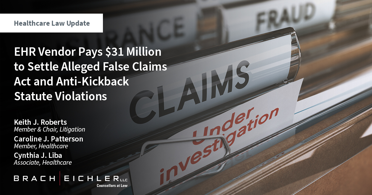 Healthcare Law Update - September 2023 - Brach Eichler - EHR Vendor Pays $31 Million to Settle Alleged False Claims Act and Anti-Kickback Statute Violations