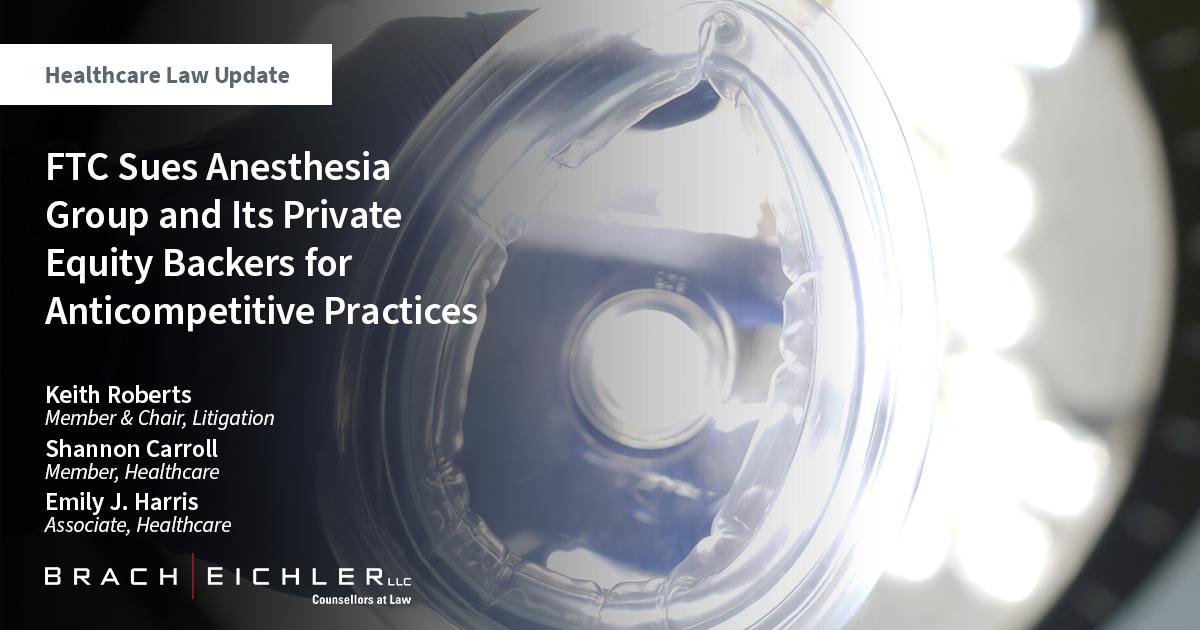 Healthcare law Update - October 2023 - Brach Eichler - FTC Sues Anesthesia Group and Its Private Equity Backers for Anticompetitive Practices