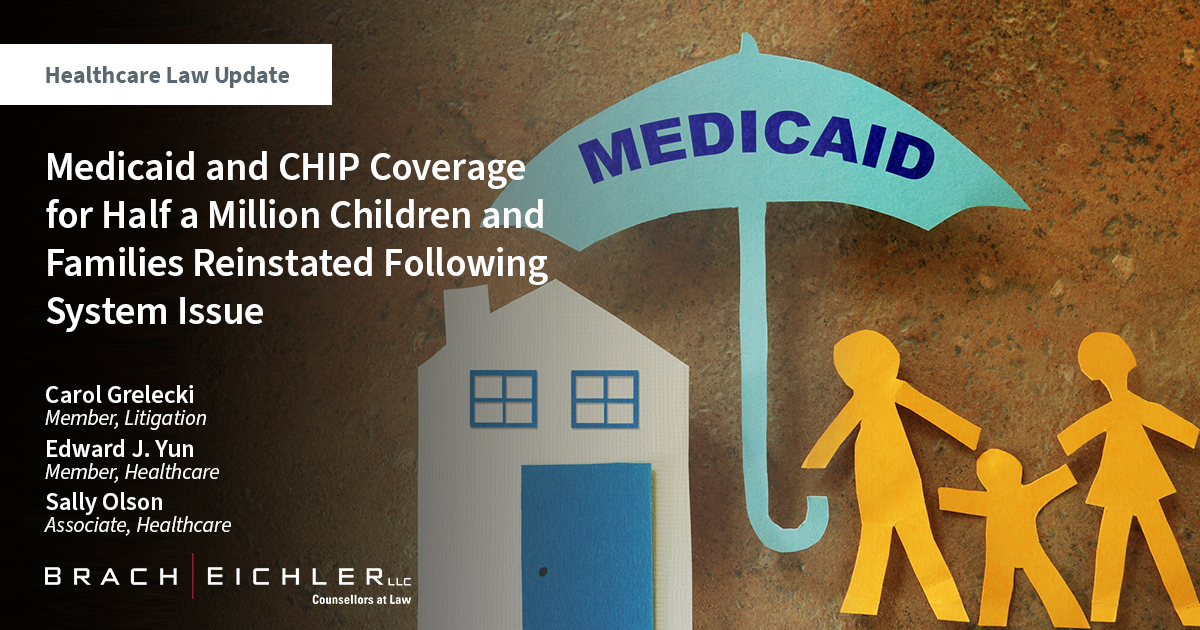 Healthcare law Update - October 2023 - Brach Eichler - Medicaid and CHIP Coverage for Half a Million Children and Families Reinstated Following System Issue