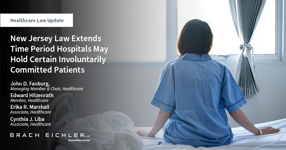 Healthcare Law Update - September 2023 - Brach Eichler - New Jersey Law Extends Time Period Hospitals May Hold Certain Involuntarily Committed Patients