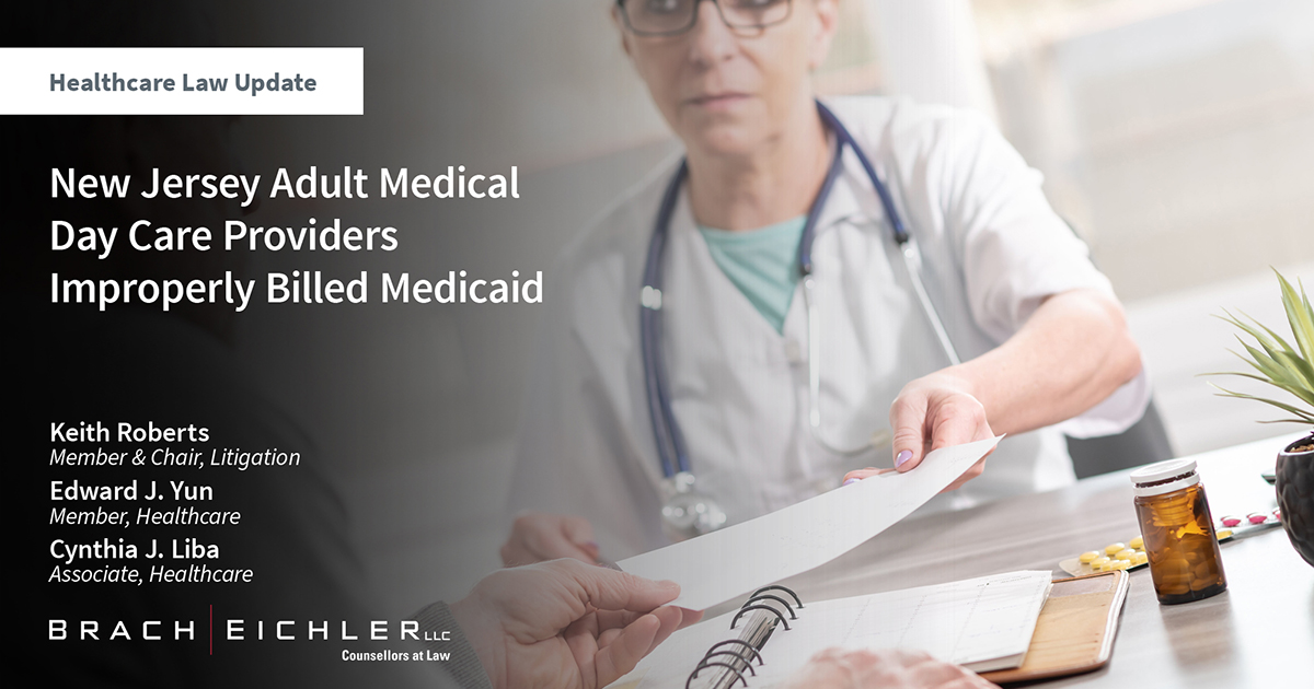 New Jersey Adult Medical Day Care Providers Improperly Billed Medicaid - Healthcare Law Update - November 2023 - Brach Eichler