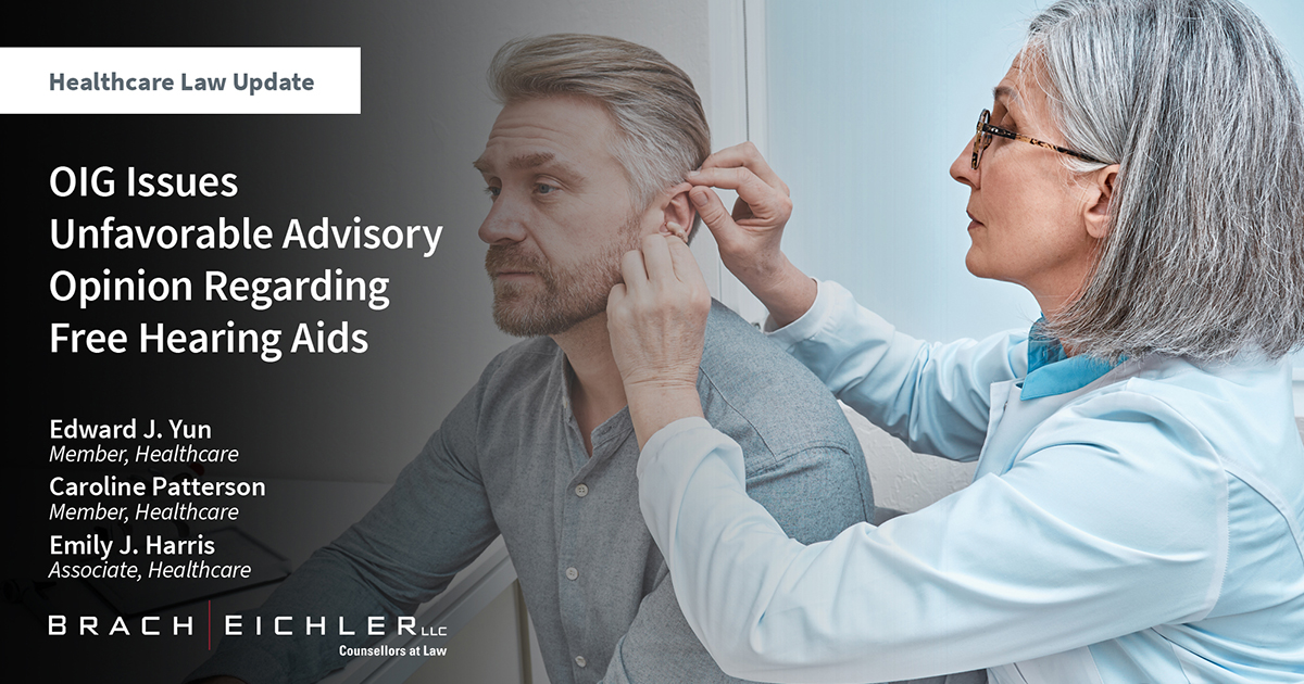 OIG Issues Unfavorable Advisory Opinion Regarding Free Hearing Aids - Healthcare Law Update - November 2023 - Brach Eichler