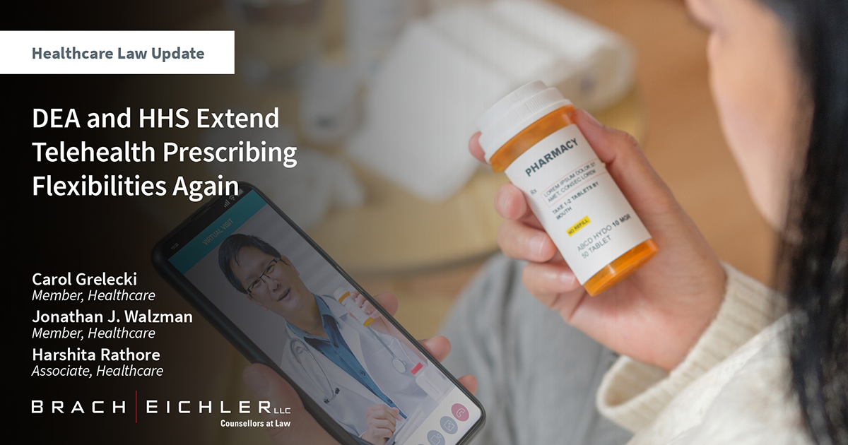 DEA and HHS Extend Telehealth Prescribing Flexibilities Again - Healthcare Law Update - November 2023 - Brach Eichler