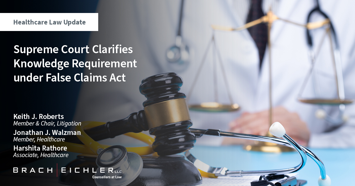 Supreme Court Clarifies Knowledge Requirement under False Claims Act - Healthcare Law Update - June 2023 - Brach Eichler