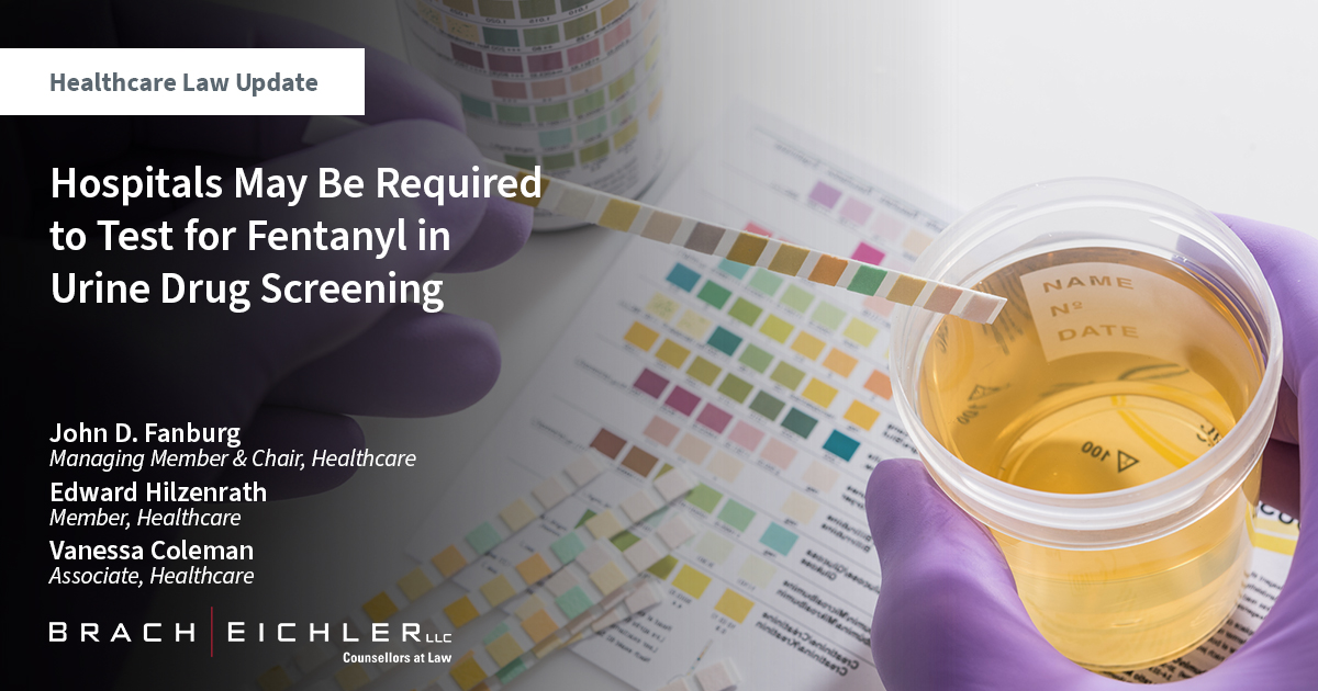 Hospitals May Be Required to Test for Fentanyl in Urine Drug Screening - Healthcare Law Update - June 2023 - Brach Eichler
