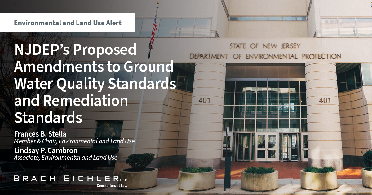 NJDEP’s Proposed Amendments to Ground Water Quality Standards and Remediation Standards - Environmental and Land Use - Brach Eichler