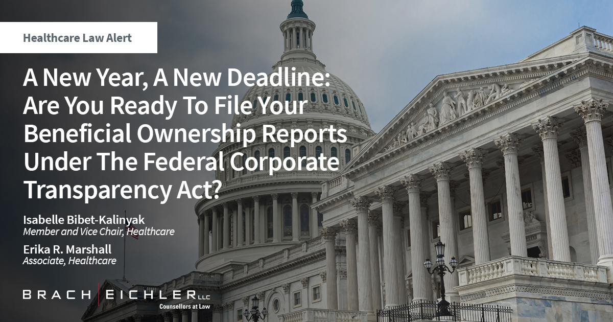 A New Year, A New Deadline: Are You Ready To File Your Beneficial Ownership Reports Under The Federal Corporate Transparency Act? - Healthcare Law Alert - Brach Eichler
