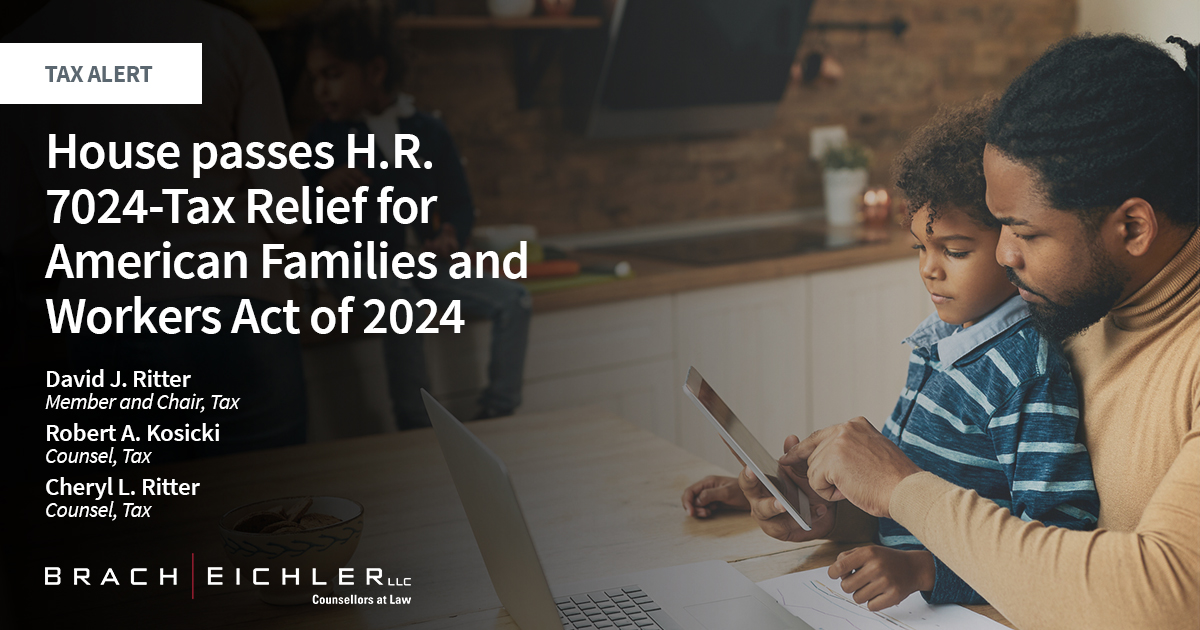 House passes H.R. 7024-Tax Relief for American Families and Workers Act of 2024 - Tax Alert - February 2024 - Brach Eichler