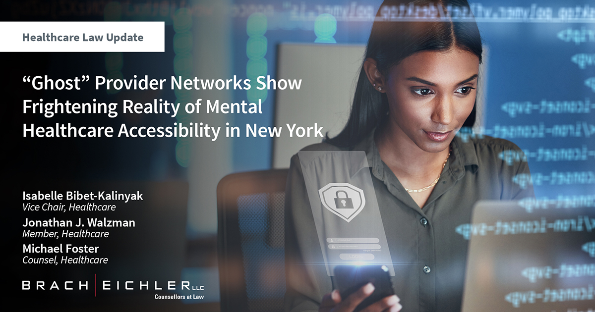 “Ghost” Provider Networks Show Frightening Reality of Mental Healthcare Accessibility in New York - Healthcare Law Update - January 2024 - Brach Eichler