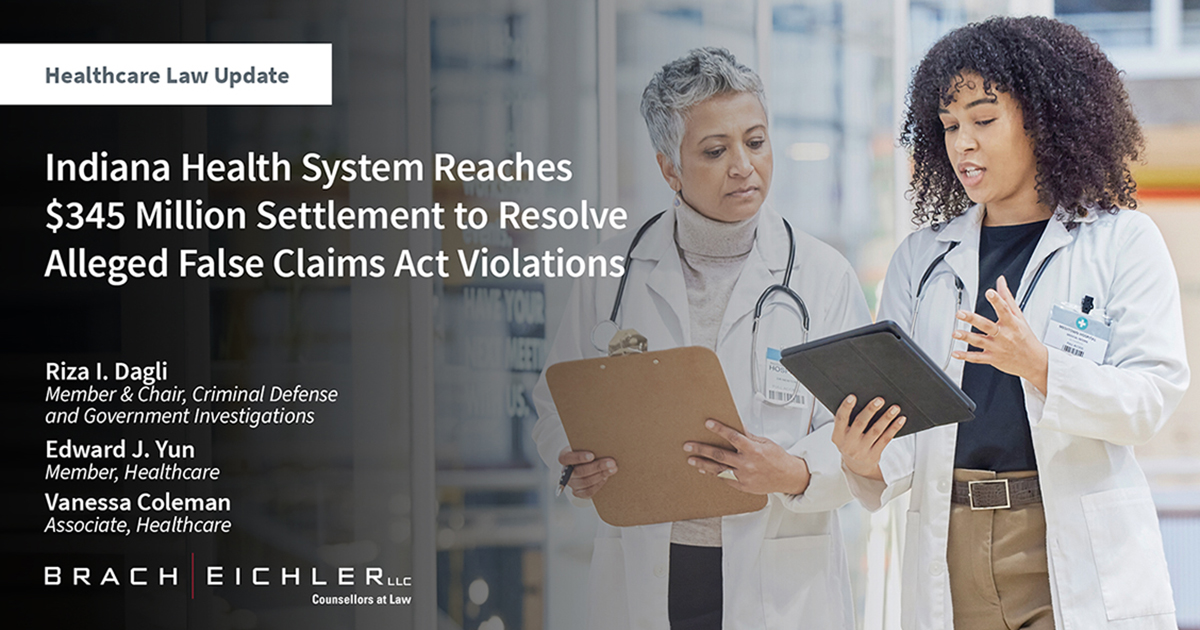 Indiana Health System Reaches $345 Million Settlement to Resolve Alleged False Claims Act Violations - Healthcare law Update - January 2024 - Brach Eichler