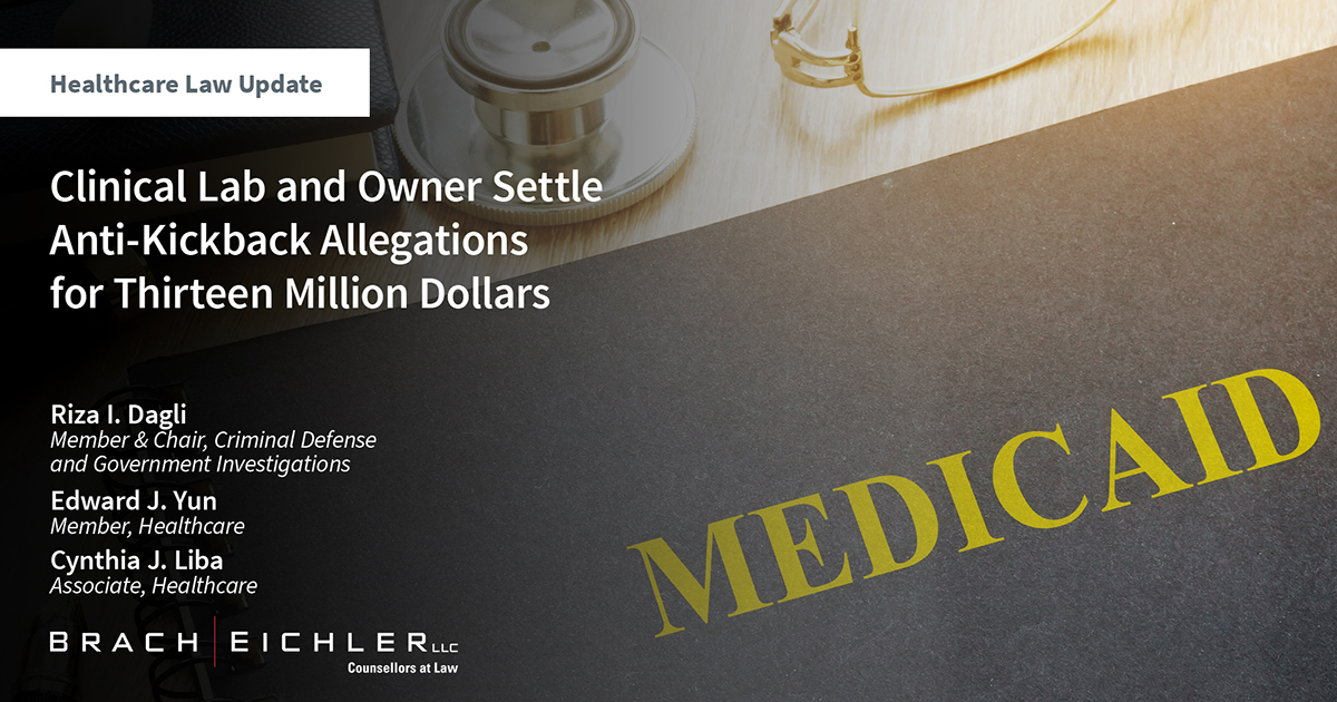 Clinical Lab and Owner Settle Anti-Kickback Allegations for Thirteen Million Dollars - Brach Eichler