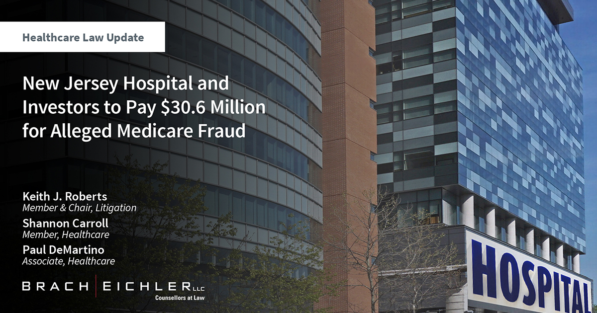New Jersey Hospital and Investors to Pay $30.6 Million for Alleged Medicare Fraud - Brach Eichler